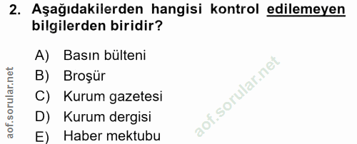 2. soru: Aşağıdakilerden hangisi kontrol edilemeyen bilgilerden biridir? A) Basın bülteni B) Broşür C) Kurum gazetesi D) Kurum…