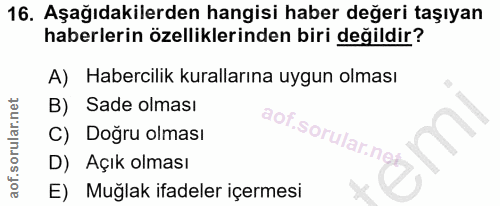 16. soru: Aşağıdakilerden hangisi haber değeri taşıyan haberlerin özelliklerinden biri değildir? A) Habercilik kurallarına uygu…