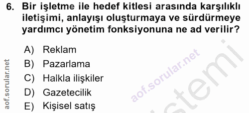 6. soru: Bir işletme ile hedef kitlesi arasında karşılıklı iletişimi, anlayışı oluşturmaya ve sürdürmeye yardımcı yönetim fonk…