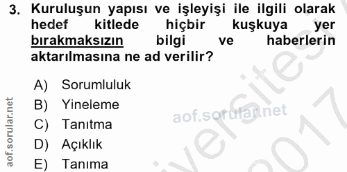 3. soru: Kuruluşun yapısı ve işleyişi ile ilgili olarak hedef kitlede hiçbir kuşkuya yer bırakmaksızın bilgi ve haberlerin akt…