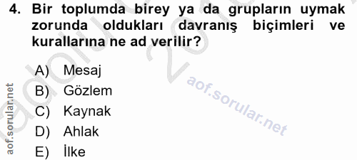 4. soru: Bir toplumda birey ya da grupların uymak zorunda oldukları davranış biçimleri ve kurallarına ne ad verilir? A) Mesaj…