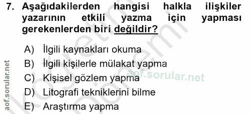7. soru: Aşağıdakilerden hangisi halkla ilişkiler yazarının etkili yazma için yapması gerekenlerden biri değildir? A) Ilgili k…