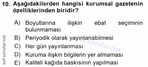 10. soru: Aşağıdakilerden hangisi kurumsal gazetenin özelliklerinden biridir? A) Boyutlarına ilişkin ebat seçiminin bulunmaması…
