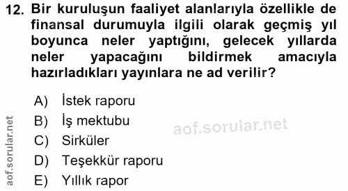 12. soru: Bir kuruluşun faaliyet alanlarıyla özellikle de finansal durumuyla ilgili olarak geçmiş yıl boyunca neler yaptığını,…