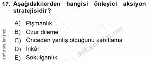 17. soru: Aşağıdakilerden hangisi önleyici aksiyon stratejisidir? A) Pişmanlık B) Özür dileme C) Önceden yanlış olduğunu kanıtl…