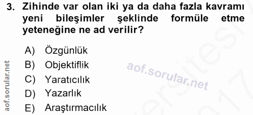 3. soru: Zihinde var olan iki ya da daha fazla kavramı yeni bileşimler şeklinde formüle etme yeteneğine ne ad verilir? A) Özgü…