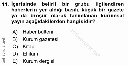 11. soru: Içerisinde belirli bir grubu ilgilendiren haberlerin yer aldığı basılı, küçük bir gazete ya da broşür olarak tanımlan…