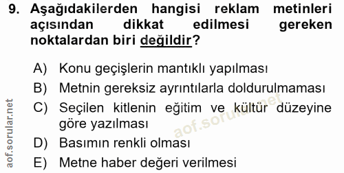 9. soru: Aşağıdakilerden hangisi reklam metinleri açısından dikkat edilmesi gereken noktalardan biri değildir? A) Konu geçişle…