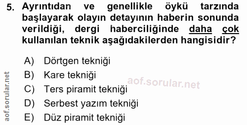 5. soru: Ayrıntıdan ve genellikle öykü tarzında başlayarak olayın detayının haberin sonunda verildiği, dergi haberciliğinde da…