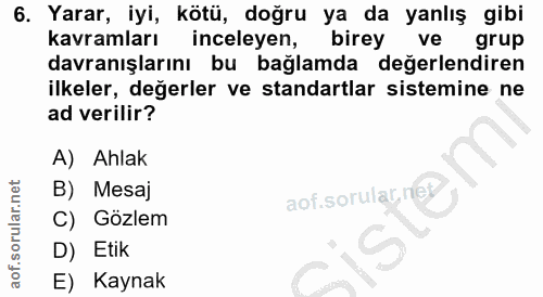 6. soru: Yarar, iyi, kötü, doğru ya da yanlış gibi kavramları inceleyen, birey ve grup davranışlarını bu bağlamda değerlendire…