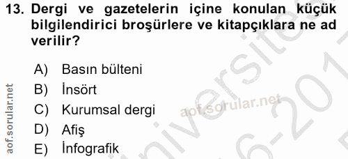 13. soru: Dergi ve gazetelerin içine konulan küçük bilgilendirici broşürlere ve kitapçıklara ne ad verilir? A) Basın bülteni İn…