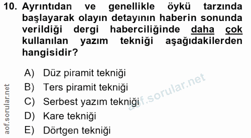 10. soru: Ayrıntıdan ve • genellikle öykü tarzında başlayarak olayın detayının haberin sonunda verildiği dergi haberciliğinde d…