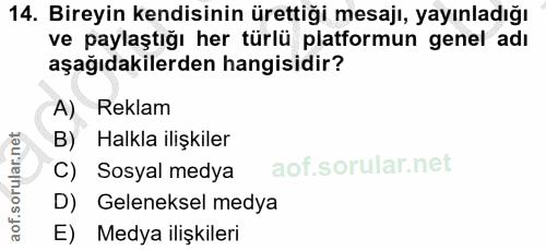 14. soru: Bireyin kendisinin ürettiği mesajı, yayınladığı ve paylaştığı her türlü platformun genel adı aşağıdakilerden hangisid…