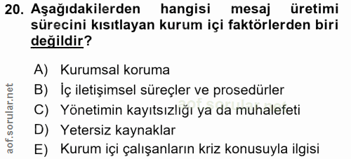 20. soru: Aşağıdakilerden hangisi mesaj üretimi sürecini kısıtlayan kurum içi faktörlerden biri değildir? A) Kurumsal koruma B)…