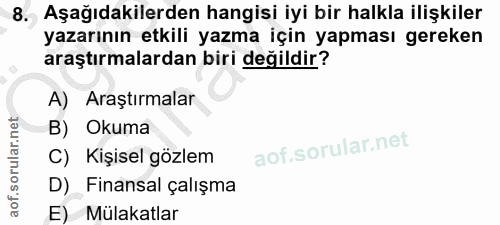 8. soru: Aşağıdakilerden hangisi iyi bir halkla ilişkiler yazarının etkili yazma için yapması gereken araştırmalardan biri değ…