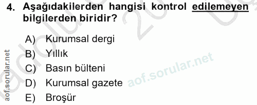 4. soru: Aşağıdakilerden hangisi kontrol edilemeyen bilgilerden biridir? A) Kurumsal dergi B) Yıllık D) Kurumsal gazete C) Bas…
