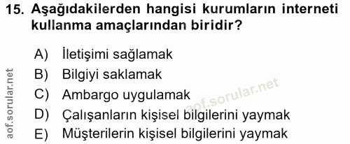 15. soru: Aşağıdakilerden hangisi kurumların interneti kullanma amaçlarından biridir? A) İletişimi sağlamak B) Bilgiyi saklamak…
