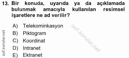 13. soru: Bir konuda, uyarıda ya da açıklamada bulunmak amacıyla kullanılan resimsel işaretlere ne ad verilir? A) Telekominkasy…