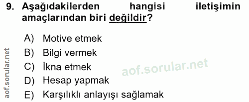 9. soru: Aşağıdakilerden hangisi iletişimin amaçlarından biri değildir? A) Motive etmek B) Bilgi vermek C) Ikna etmek D) Hesap…