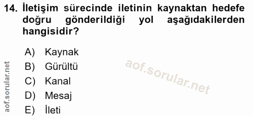 14. soru: İletişim sürecinde iletinin kaynaktan hedefe doğru gönderildiği yol aşağıdakilerden hangisidir? A) Kaynak B) Gürültü…