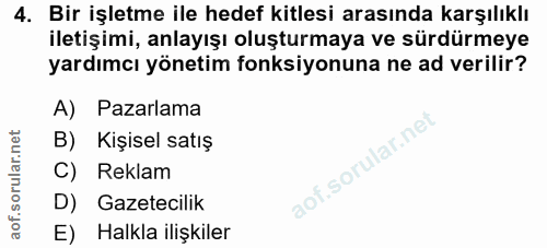 4. soru: Bir işletme ile hedef kitlesi arasında karşılıklı iletişimi, anlayışı oluşturmaya ve sürdürmeye yardımcı yönetim fonk…