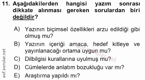 11. soru: Aşağıdakilerden hangisi yazım sonrasi dikkate alınması gereken sorulardan biri değildir? A) Yazının biçimsel özellikl…
