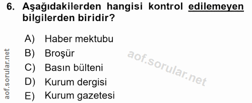6. soru: Aşağıdakilerden hangisi kontrol edilemeyen bilgilerden biridir? A) Haber mektubu B) Broşür C) Basın bülteni D) Kurum…