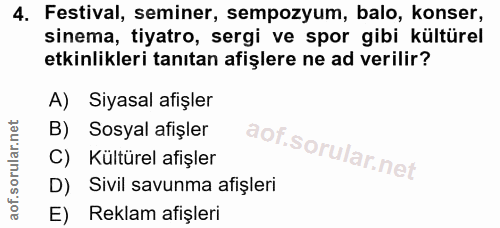 4. soru: Festival, seminer, sempozyum, balo, konser, sinema, tiyatro, sergi ve spor gibi kültürel etkinlikleri tanıtan afişler…