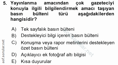 5. soru: Yayınlanma amacından çok gazeteciyi konuyla ilgili bilgilendirmek amacı taşıyan basın bülteni türü aşağıdakilerden ha…