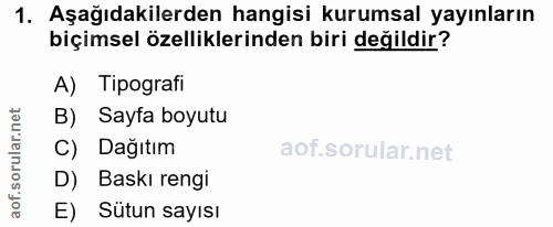 1. soru: Aşağıdakilerden hangisi kurumsal yayınların biçimsel özelliklerinden biri değildir? A) Tipografi B) Sayfa boyutu C) D…