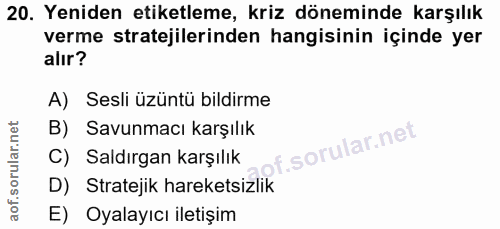 20. soru: Yeniden etiketleme, kriz döneminde karşılık verme stratejilerinden hangisinin içinde yer alır? A) Sesli üzüntü bildir…
