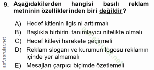 9. soru: Aşağıdakilerden hangisi basili reklam metninin özelliklerinden biri değildir? A) Hedef kitlenin ilgisini arttırmalı B…