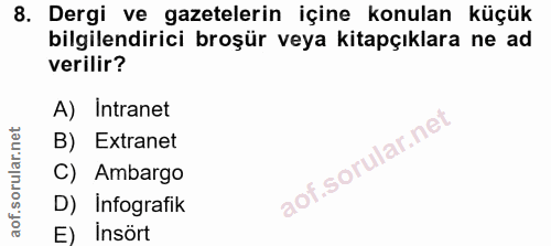 8. soru: Dergi ve gazetelerin içine konulan küçük bilgilendirici broşür veya kitapçıklara ne ad verilir? A) Intranet B) Extran…
