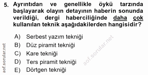 5. soru: Ayrintıdan ve genellikle öykü tarzında başlayarak olayın detayının haberin sonunda verildiği, dergi haberciliğinde da…