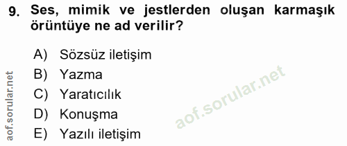 9. soru: Ses, mimik ve jestlerden oluşan karmaşık örüntüye ne ad verilir? A) Sözsüz iletişim B) Yazma C) Yaratıcılık D) Konuşm…