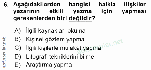 6. soru: Aşağıdakilerden hangisi halkla ilişkiler yazarının etkili yazma için yapması gerekenlerden biri değildir? A) İlgili k…
