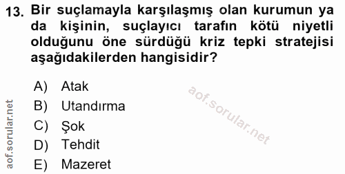 13. soru: Bir suçlamayla karşılaşmış olan kurumun ya kişinin, suçlayıcı tarafın kötü niyetli olduğunu öne sürdüğü kriz tepki st…