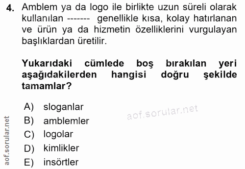 4. soru: Amblem ya da logo ile birlikte uzun süreli olarak kullanılan -- genellikle kısa, kolay hatırlanan ve ürün ya da hizme…