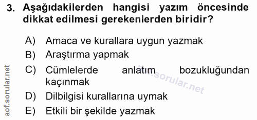 3. soru: Aşağıdakilerden hangisi yazım öncesinde dikkat edilmesi gerekenlerden biridir? A) Amaca ve kurallara uygun yazmak B)…