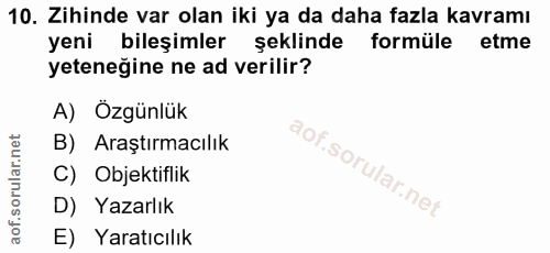 10. soru: Zihinde var olan iki ya da daha fazla kavramı yeni bileşimler şeklinde formüle etme yeteneğine ne ad verilir? A) Özgü…