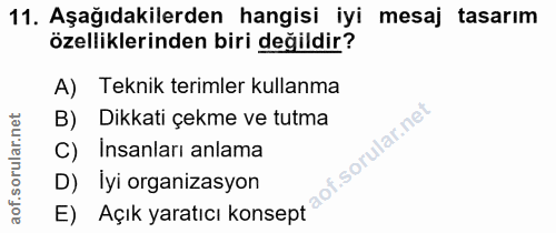 11. soru: Aşağıdakilerden hangisi iyi mesaj tasarım özelliklerinden biri değildir? A) Teknik terimler kullanma B) Dikkati çekme…