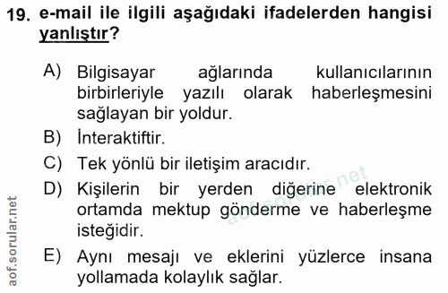 19. soru: e-mail ile ilgili aşağıdaki ifadelerden hangisi yanlıştır? A) Bilgisayar ağlarında kullanıcılarının birbirleriyle yaz…