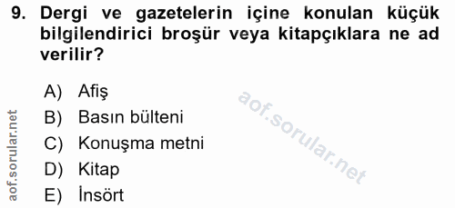 9. soru: Dergi ve gazetelerin içine konulan küçük bilgilendirici broşür veya kitapçıklara ne ad verilir? A) Afiş B) Basın bült…