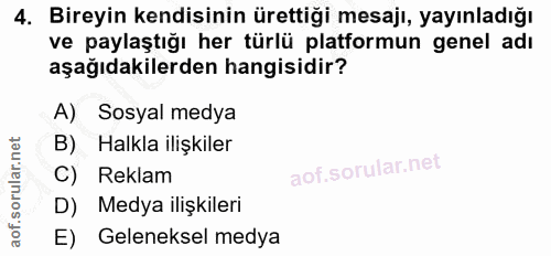 4. soru: Bireyin kendisinin ürettiği mesajı, yayınladığı ve paylaştığı her türlü platformun genel adı aşağıdakilerden hangisid…