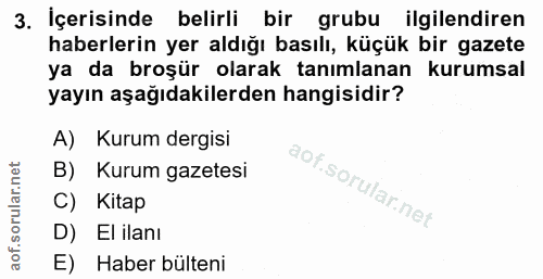 3. soru: İçerisinde belirli bir grubu ilgilendiren haberlerin yer aldığı basılı, küçük bir gazete ya da broşür olarak tanımlan…
