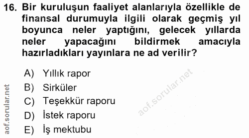 16. soru: Bir kuruluşun faaliyet alanlarıyla özellikle de finansal durumuyla ilgili olarak geçmiş yıl boyunca neler yaptığını,…