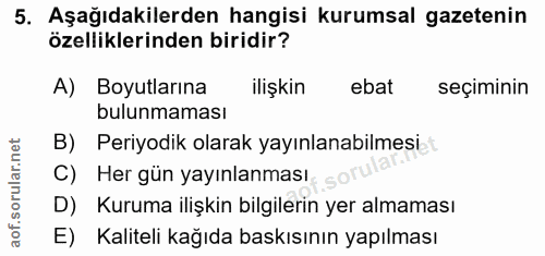 5. soru: Aşağıdakilerden hangisi kurumsal gazetenin özelliklerinden biridir? A) Boyutlarına ilişkin ebat seçiminin bulunmaması…