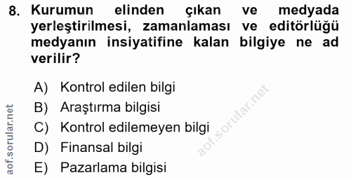 8. soru: Kurumun elinden çıkan ve medyada yerleştirilmesi, zamanlaması ve editörlüğü medyanın insiyatifine kalan bilgiye ne ad…
