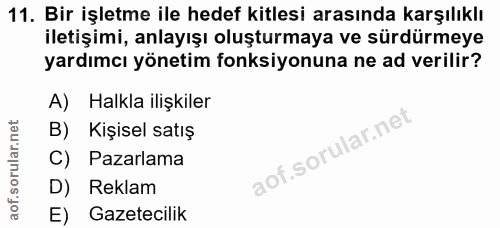 11. soru: Bir işletme ile hedef kitlesi arasında karşılıklı iletişimi, anlayışı oluşturmaya ve sürdürmeye yardımcı yönetim fonk…