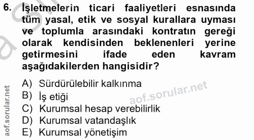 6. soru: Işletmelerin ticari faaliyetleri esnasinda tüm yasal, etik ve sosyal kurallara uyması ve toplumla arasındaki kontratı…